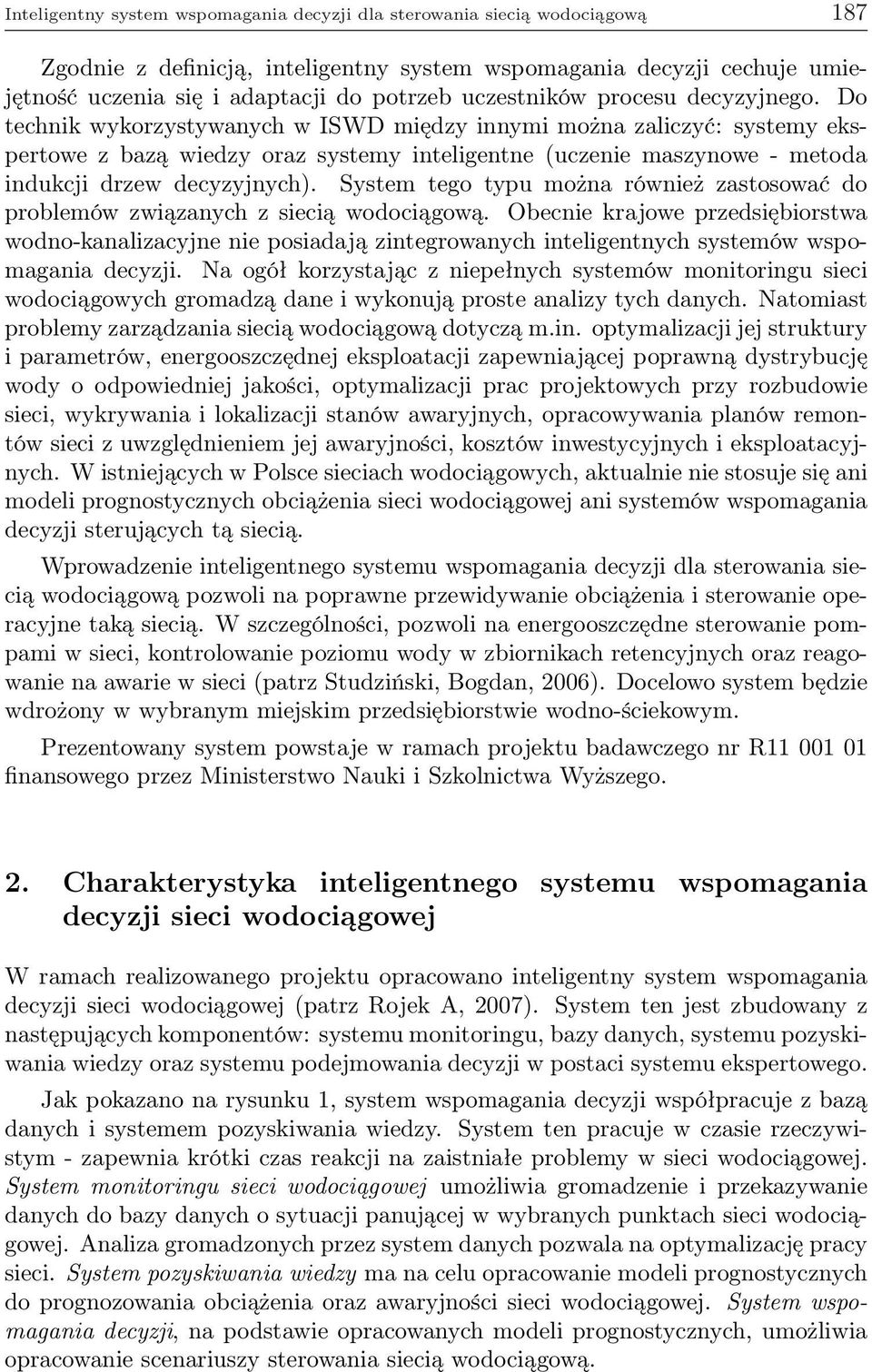 Do technik wykorzystywanych w ISWD między innymi można zaliczyć: systemy ekspertowe z bazą wiedzy oraz systemy inteligentne (uczenie maszynowe - metoda indukcji drzew decyzyjnych).