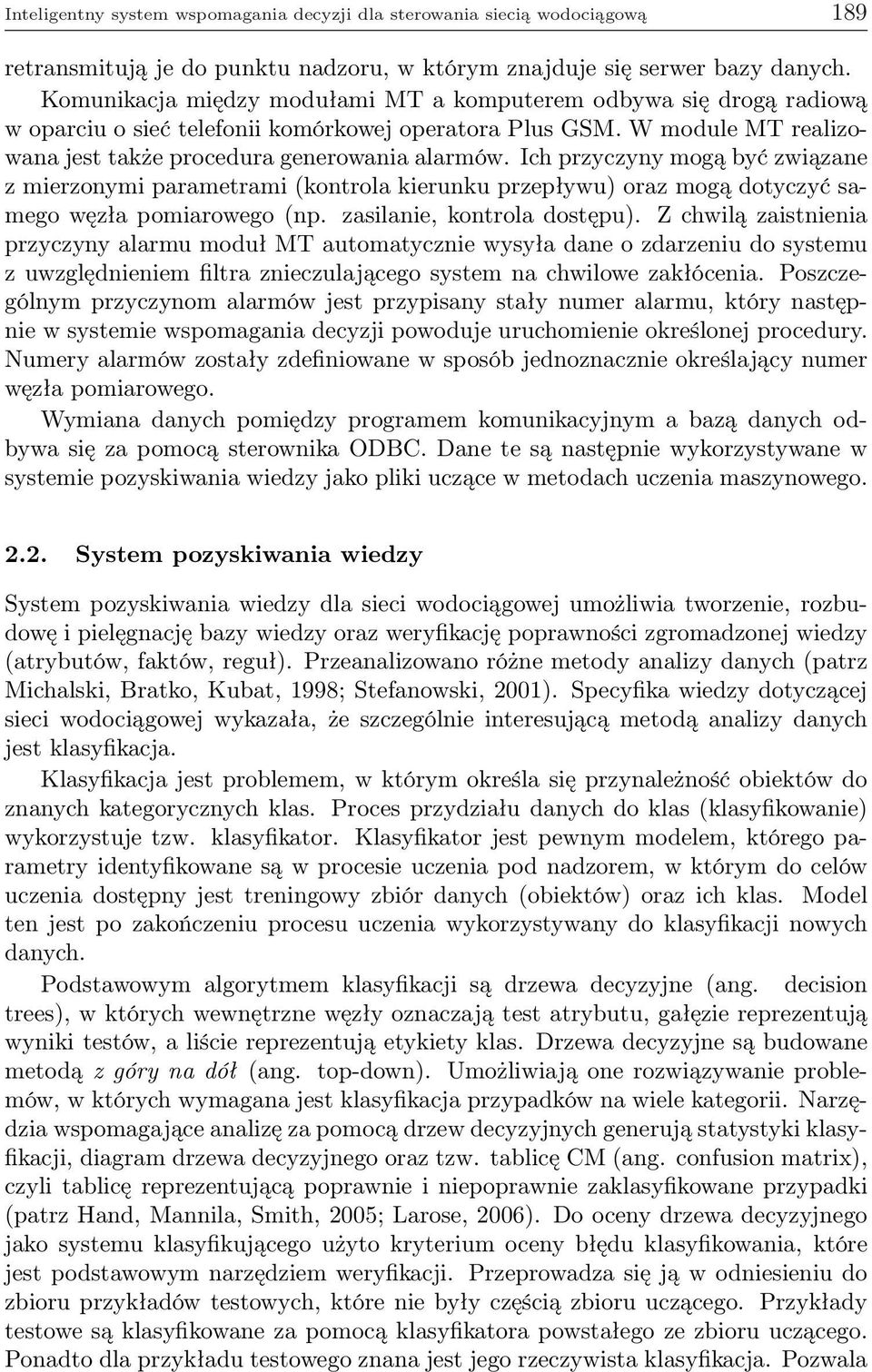 Ich przyczyny mogą być związane z mierzonymi parametrami (kontrola kierunku przepływu) oraz mogą dotyczyć samego węzła pomiarowego (np. zasilanie, kontrola dostępu).