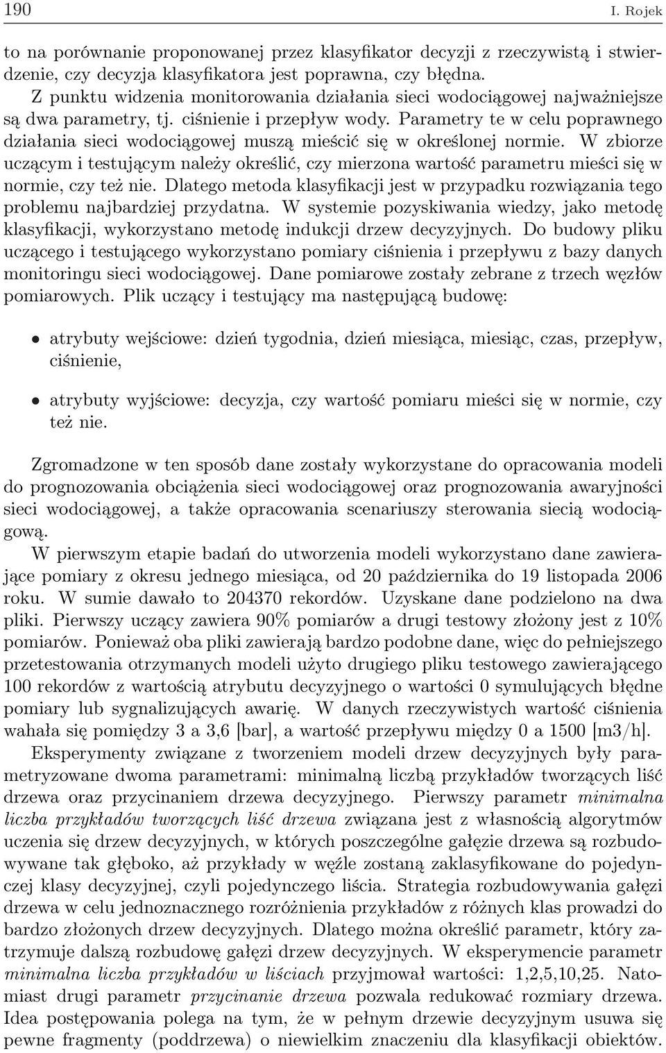 Parametry te w celu poprawnego działania sieci wodociągowej muszą mieścić się w określonej normie.