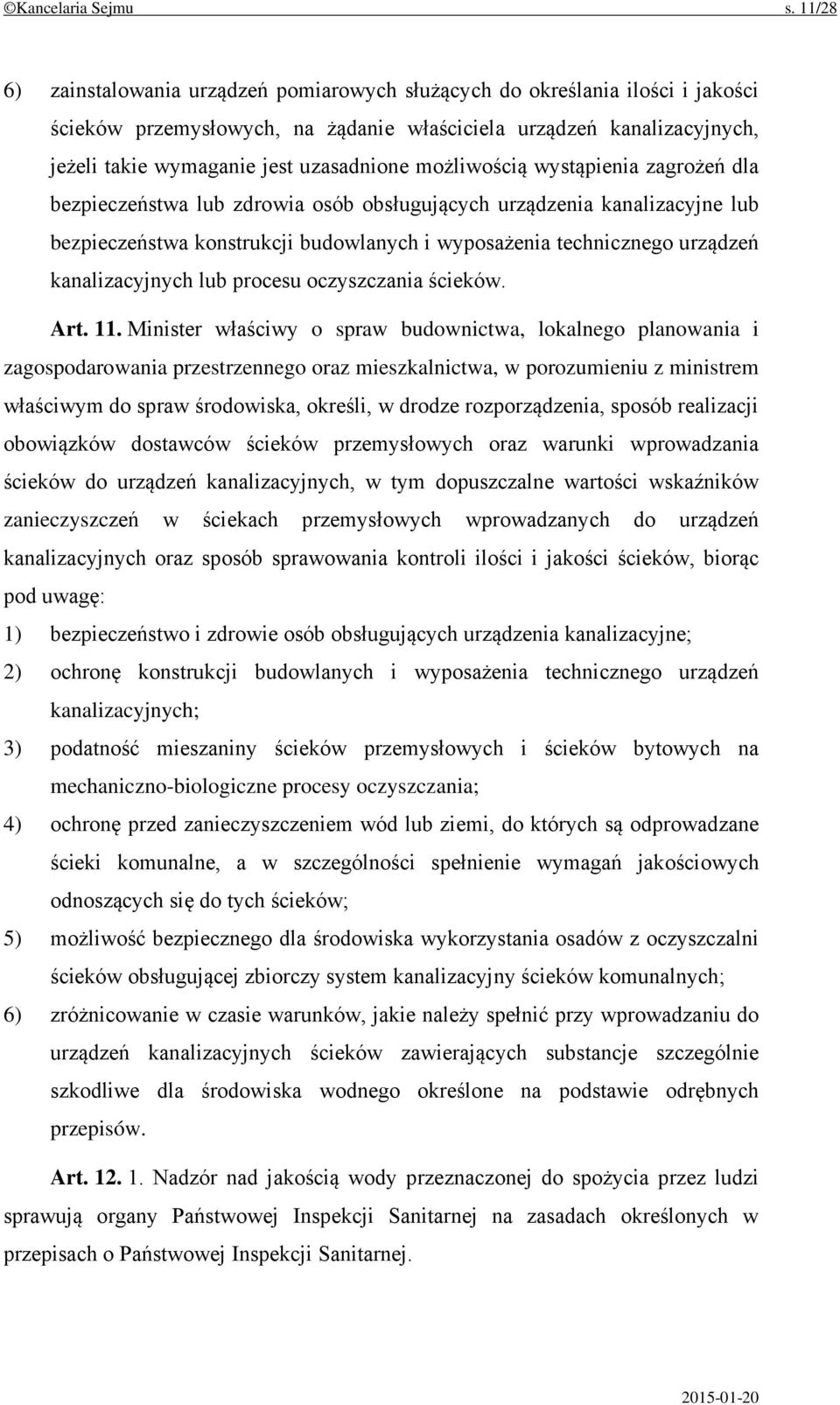 możliwością wystąpienia zagrożeń dla bezpieczeństwa lub zdrowia osób obsługujących urządzenia kanalizacyjne lub bezpieczeństwa konstrukcji budowlanych i wyposażenia technicznego urządzeń