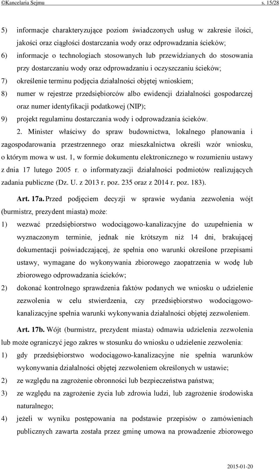 przewidzianych do stosowania przy dostarczaniu wody oraz odprowadzaniu i oczyszczaniu ścieków; 7) określenie terminu podjęcia działalności objętej wnioskiem; 8) numer w rejestrze przedsiębiorców albo