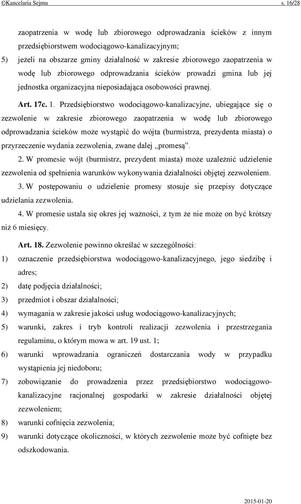 lub zbiorowego odprowadzania ścieków prowadzi gmina lub jej jednostka organizacyjna nieposiadająca osobowości prawnej. Art. 17