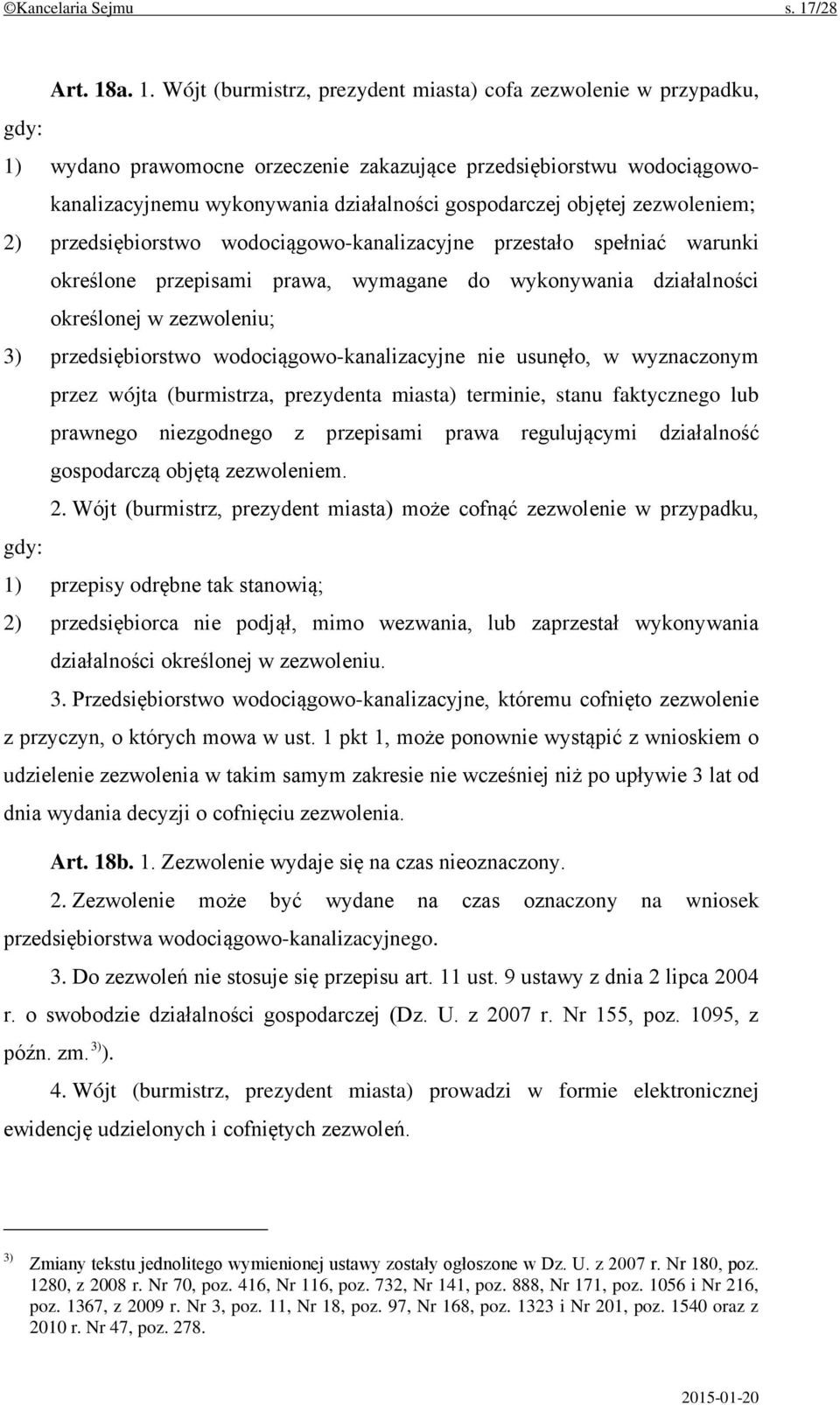 a. 1. Wójt (burmistrz, prezydent miasta) cofa zezwolenie w przypadku, gdy: 1) wydano prawomocne orzeczenie zakazujące przedsiębiorstwu wodociągowokanalizacyjnemu wykonywania działalności gospodarczej