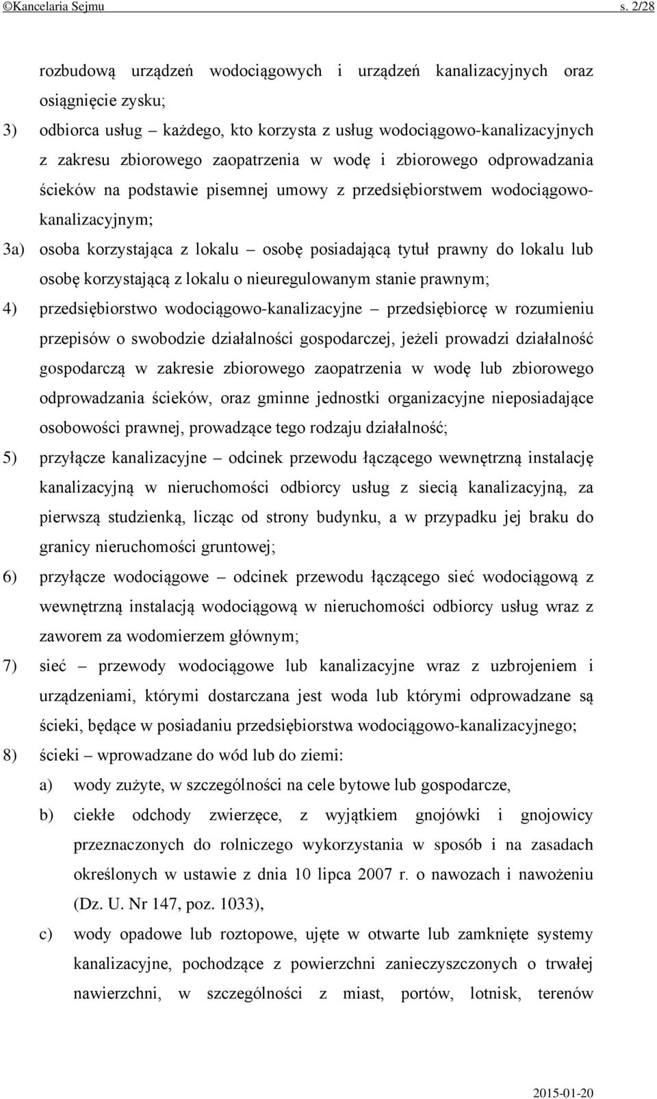 w wodę i zbiorowego odprowadzania ścieków na podstawie pisemnej umowy z przedsiębiorstwem wodociągowokanalizacyjnym; 3a) osoba korzystająca z lokalu osobę posiadającą tytuł prawny do lokalu lub osobę