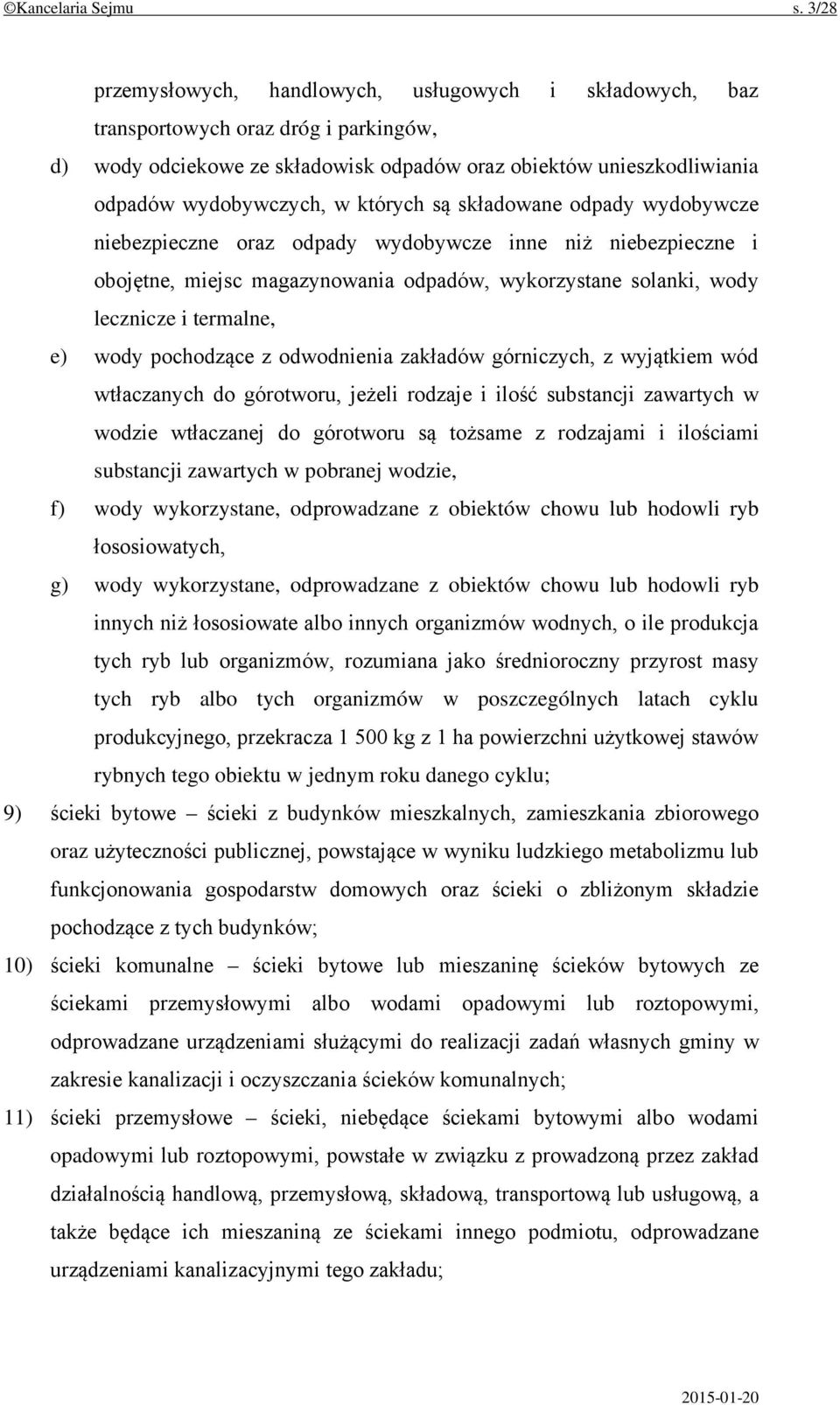 których są składowane odpady wydobywcze niebezpieczne oraz odpady wydobywcze inne niż niebezpieczne i obojętne, miejsc magazynowania odpadów, wykorzystane solanki, wody lecznicze i termalne, e) wody