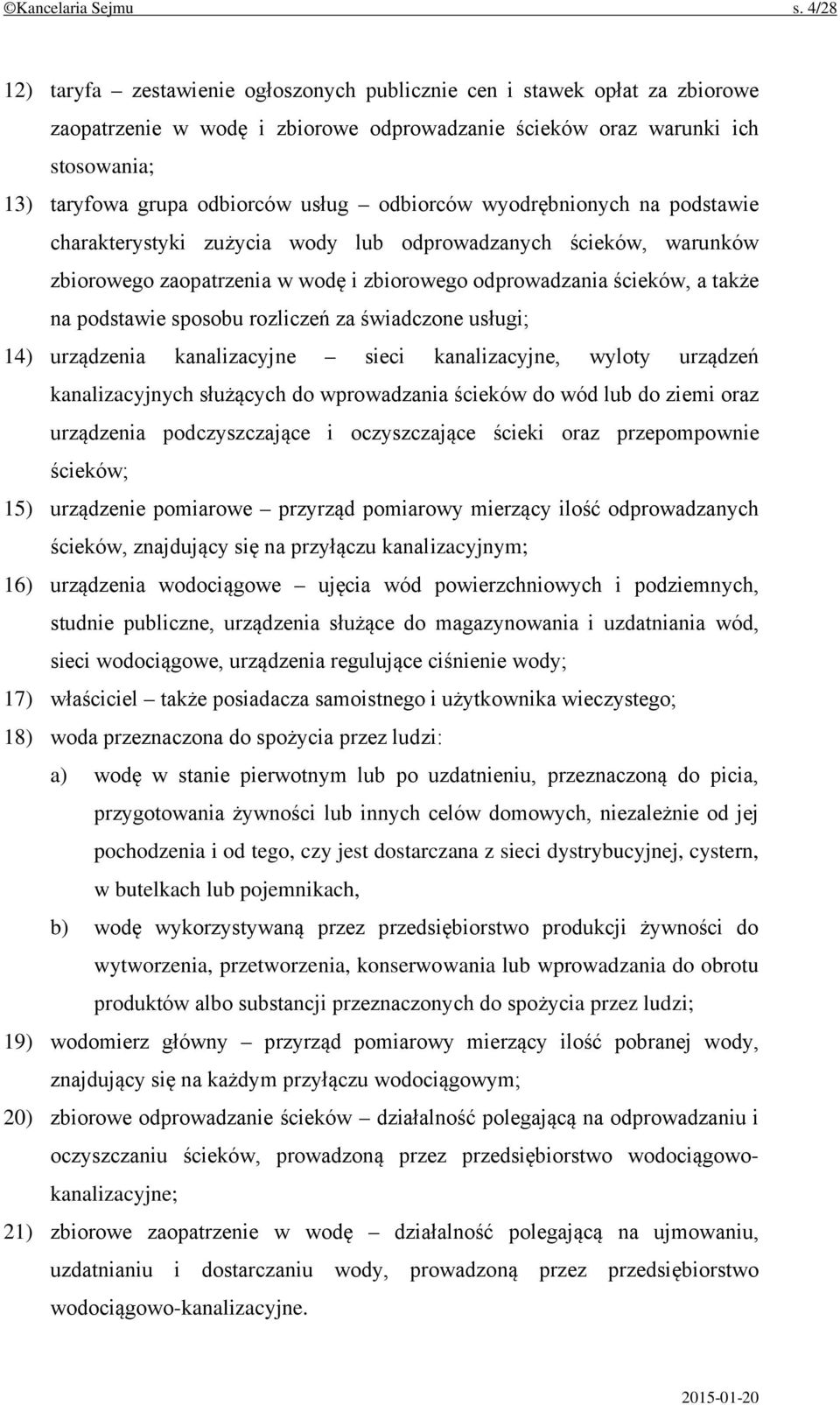 odbiorców wyodrębnionych na podstawie charakterystyki zużycia wody lub odprowadzanych ścieków, warunków zbiorowego zaopatrzenia w wodę i zbiorowego odprowadzania ścieków, a także na podstawie sposobu