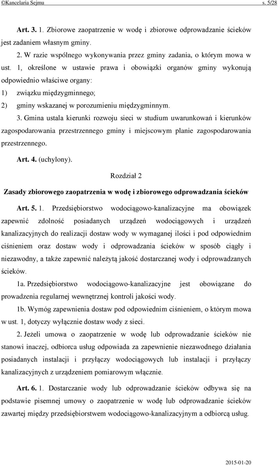 1, określone w ustawie prawa i obowiązki organów gminy wykonują odpowiednio właściwe organy: 1) związku międzygminnego; 2) gminy wskazanej w porozumieniu międzygminnym. 3.