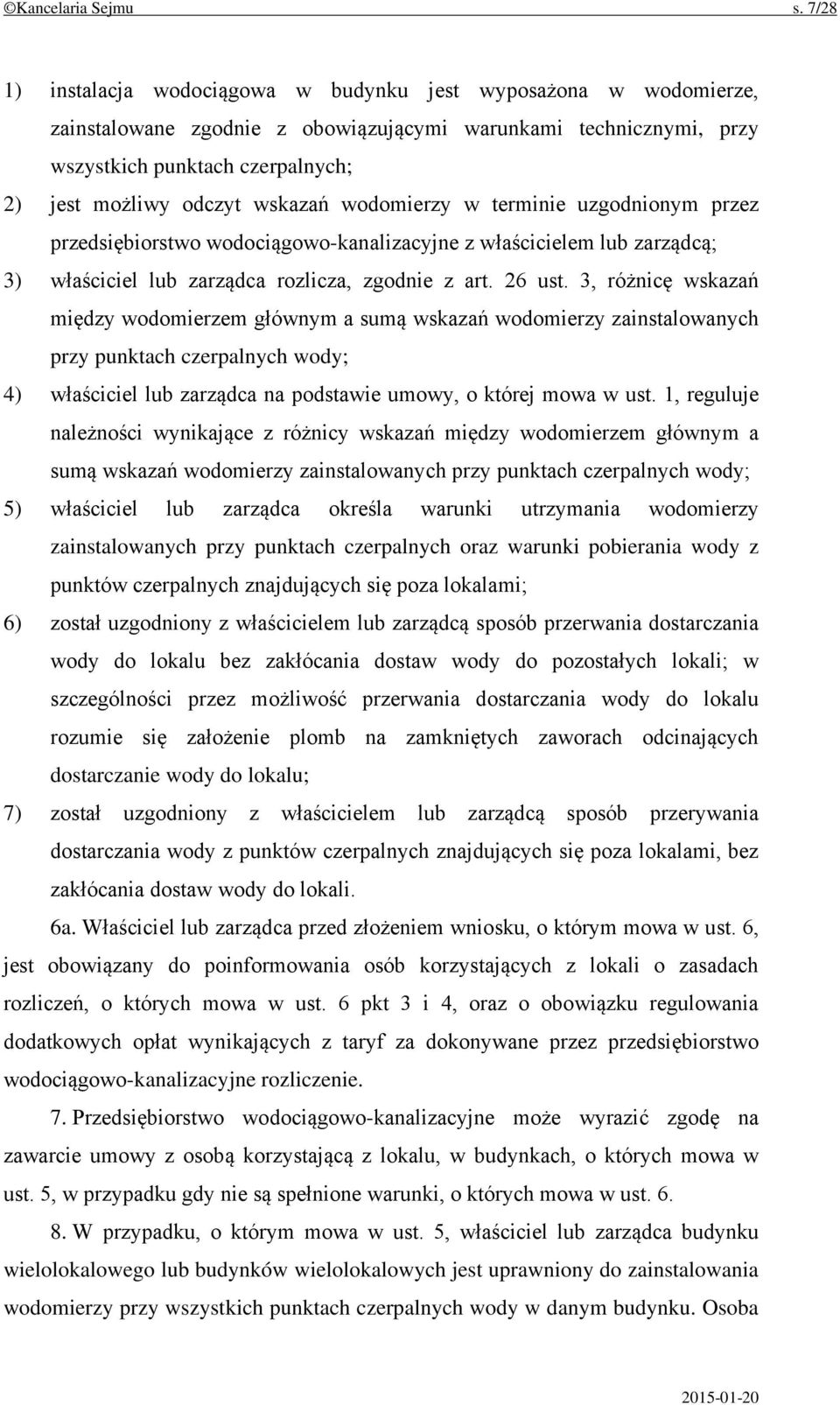 wskazań wodomierzy w terminie uzgodnionym przez przedsiębiorstwo wodociągowo-kanalizacyjne z właścicielem lub zarządcą; 3) właściciel lub zarządca rozlicza, zgodnie z art. 26 ust.