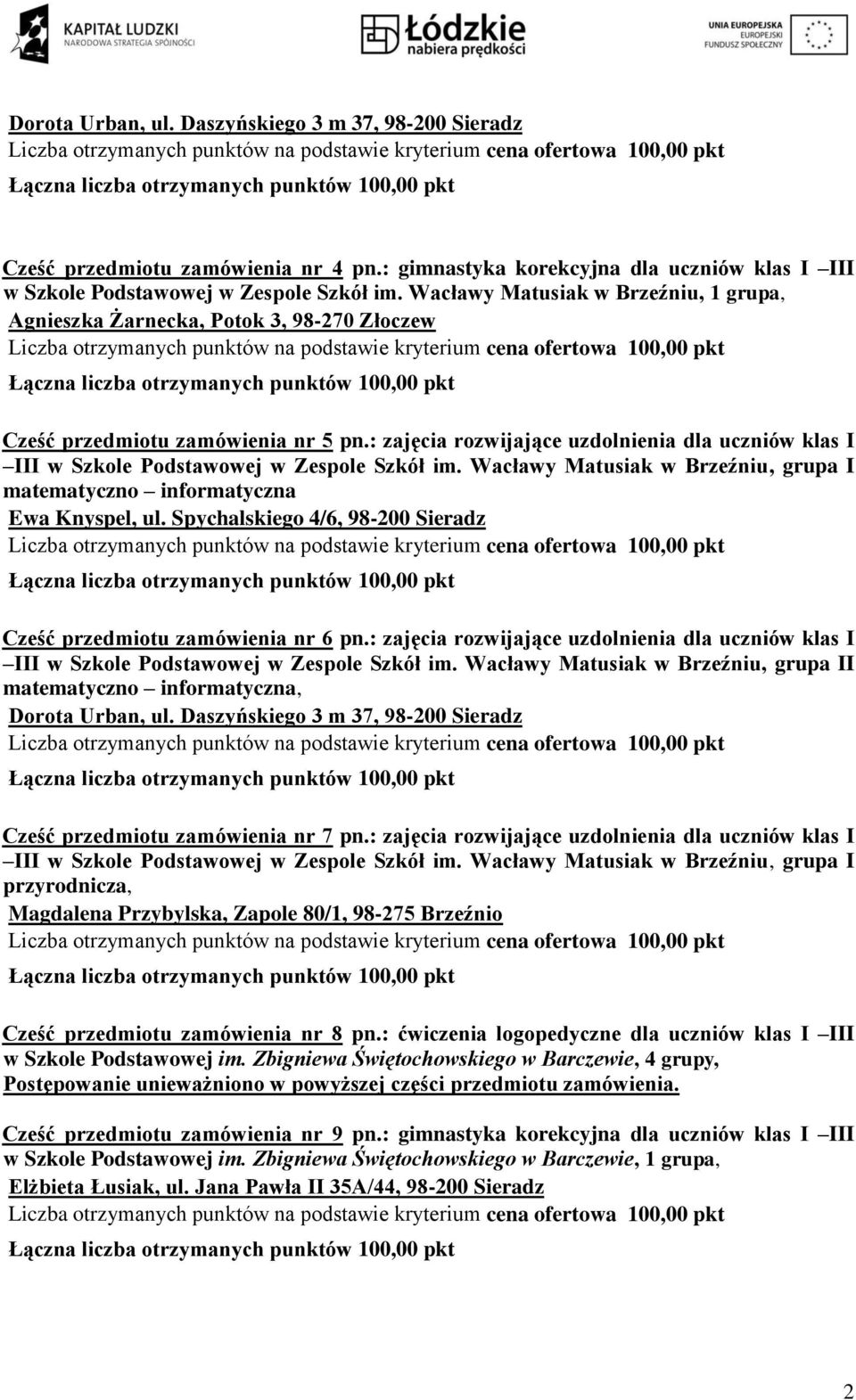 : zajęcia rozwijające uzdolnienia dla uczniów klas I III w Szkole Podstawowej w Zespole Szkół im. Wacławy Matusiak w Brzeźniu, grupa I matematyczno informatyczna Ewa Knyspel, ul.