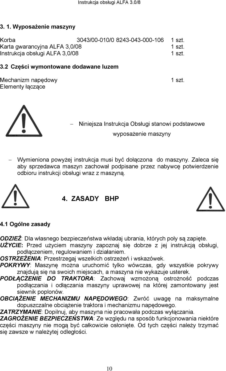 Zaleca się aby sprzedawca maszyn zachował podpisane przez nabywcę potwierdzenie odbioru instrukcji obsługi wraz z maszyną. 4. ZASADY BHP 4.