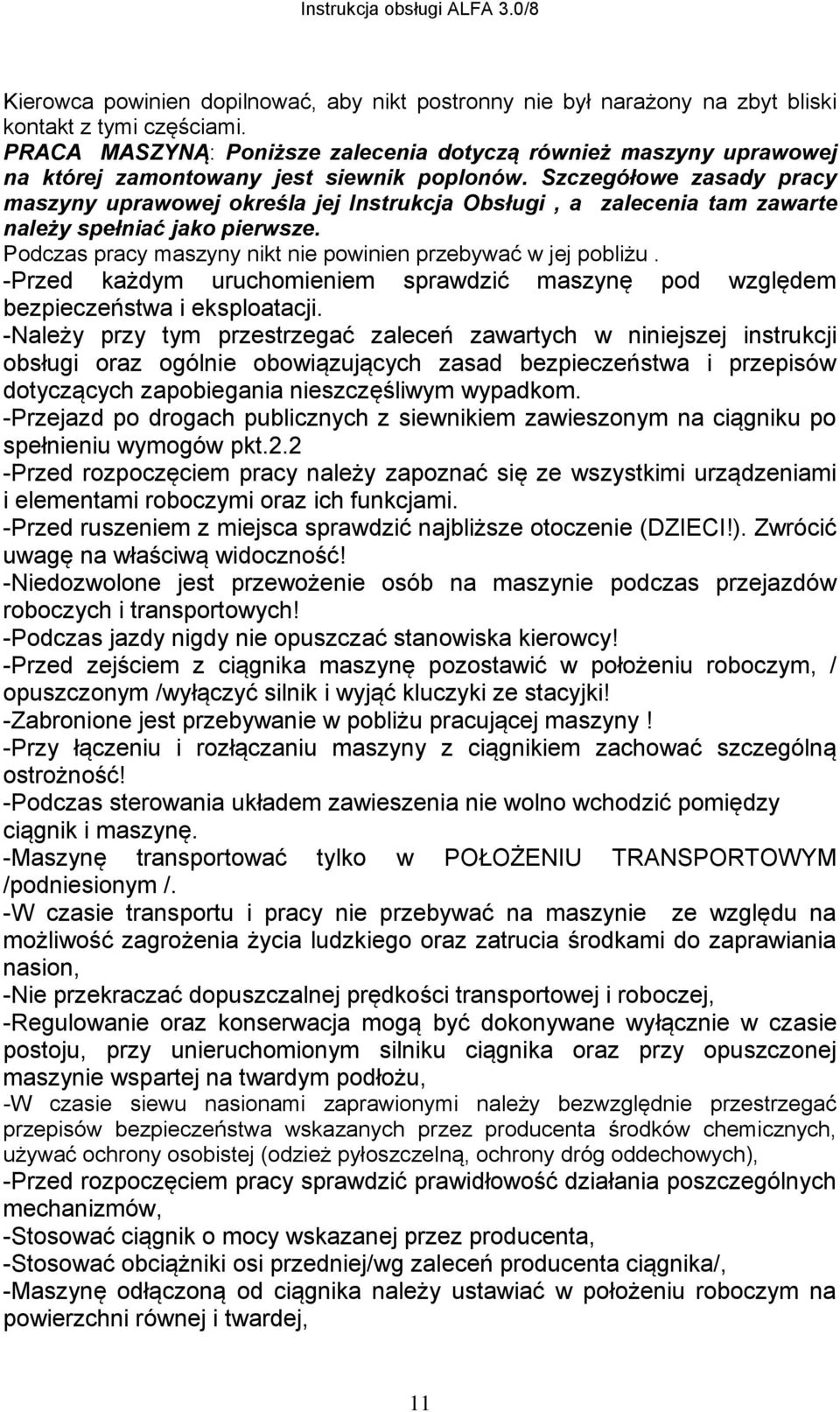 Szczegółowe zasady pracy maszyny uprawowej określa jej Instrukcja Obsługi, a zalecenia tam zawarte należy spełniać jako pierwsze. Podczas pracy maszyny nikt nie powinien przebywać w jej pobliżu.