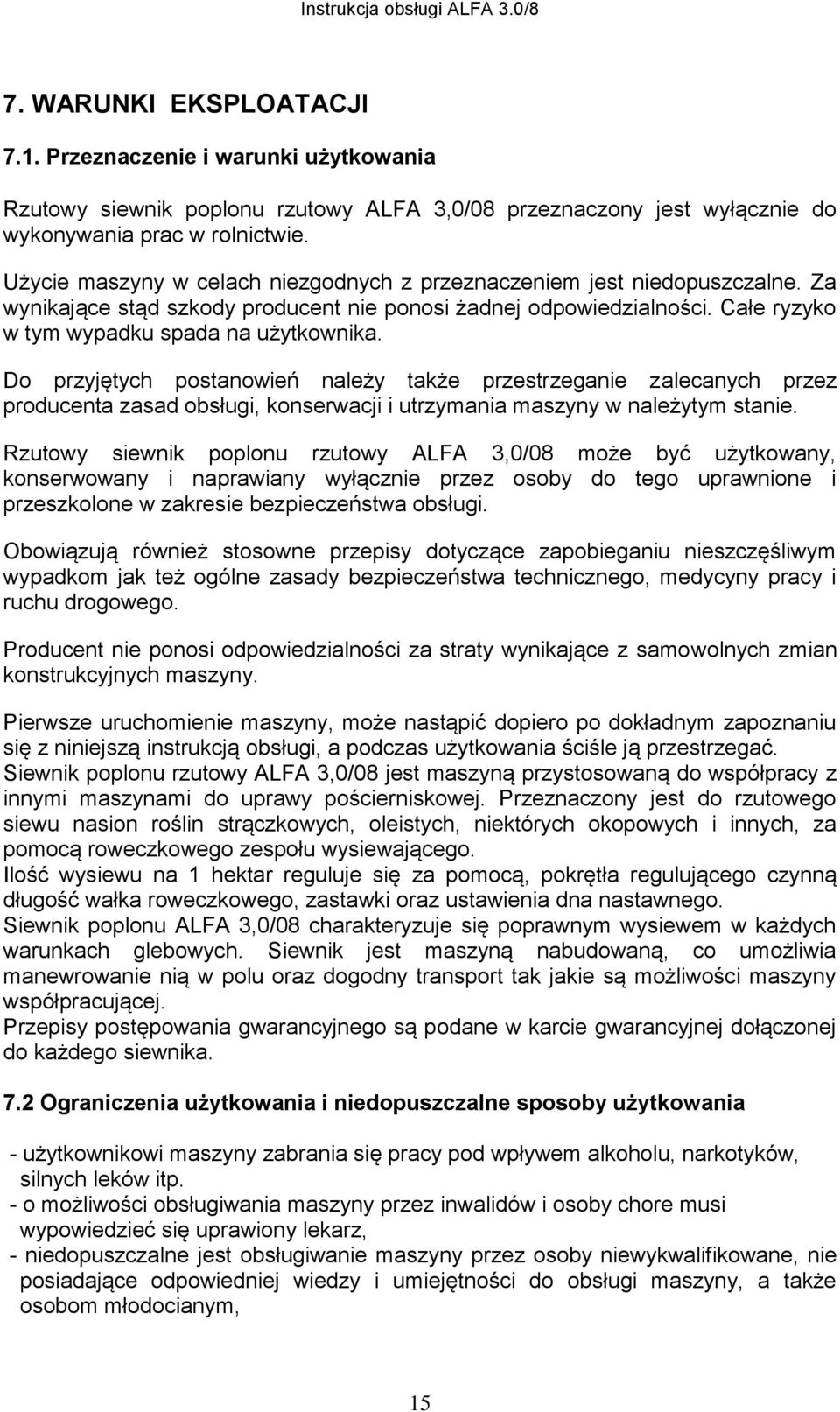 Do przyjętych postanowień należy także przestrzeganie zalecanych przez producenta zasad obsługi, konserwacji i utrzymania maszyny w należytym stanie.