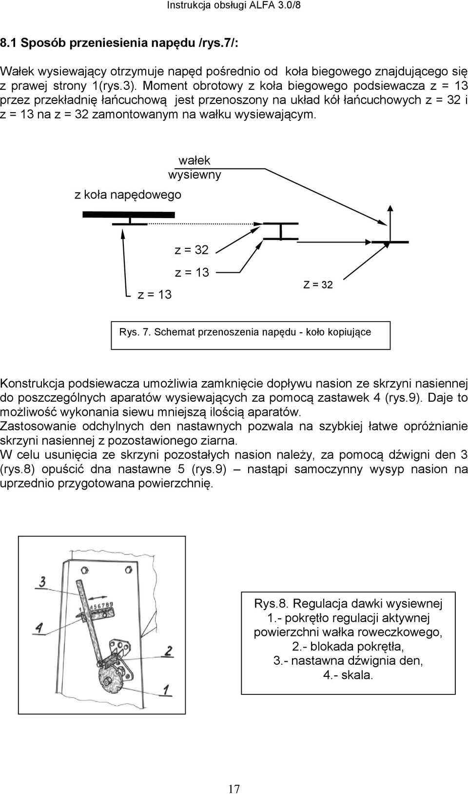 z koła napędowego wałek wysiewny z = 32 z = 13 z = 13 Z = 32 Rys. 7.