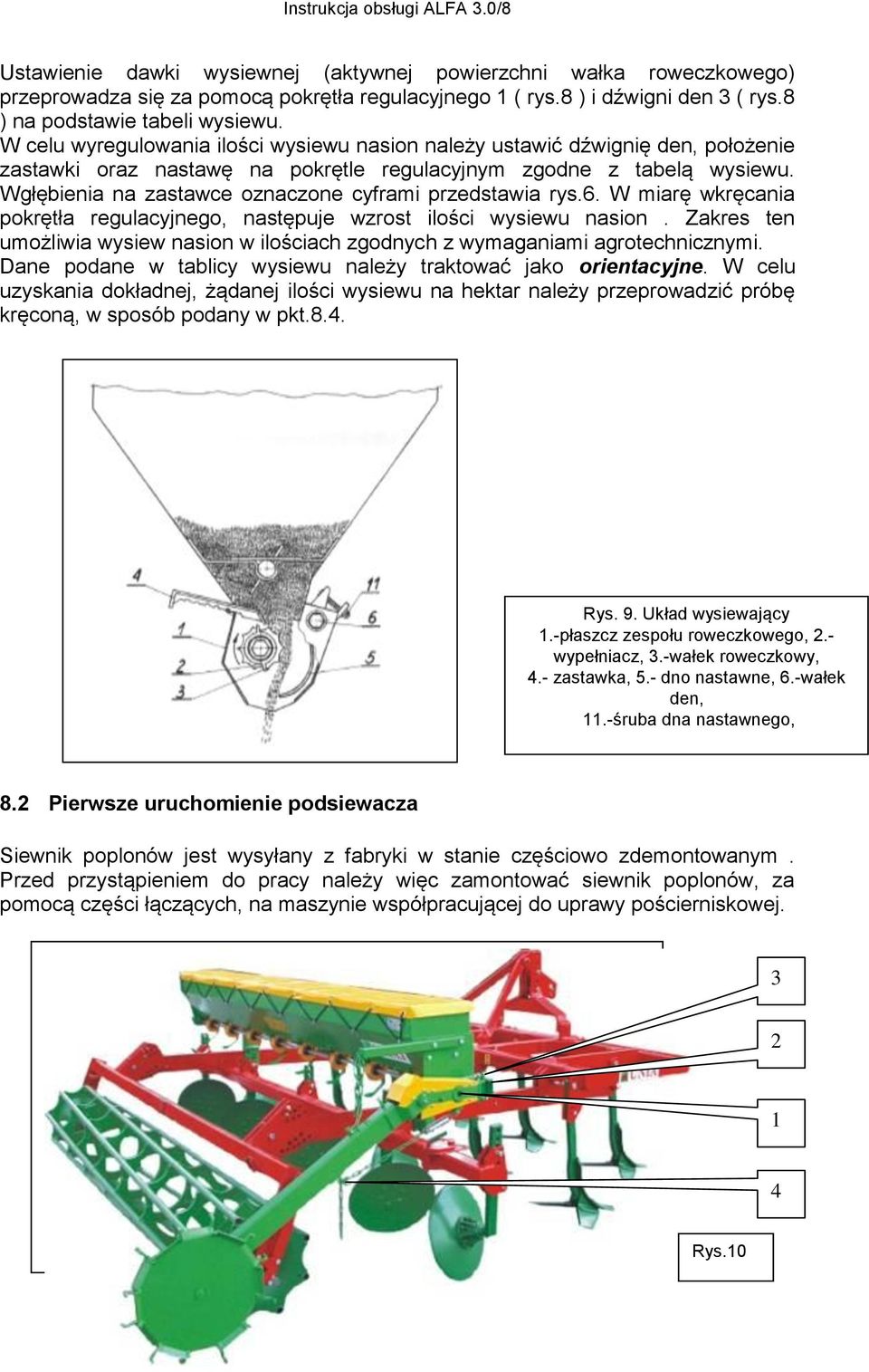 Wgłębienia na zastawce oznaczone cyframi przedstawia rys.6. W miarę wkręcania pokrętła regulacyjnego, następuje wzrost ilości wysiewu nasion.