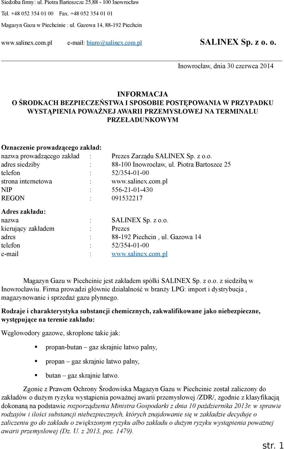 o. Inowrocław, dnia 30 czerwca 2014 INFORMACJA O ŚRODKACH BEZPIECZEŃSTWA I SPOSOBIE POSTĘPOWANIA W PRZYPADKU WYSTĄPIENIA POWAŻNEJ AWARII PRZEMYSŁOWEJ NA TERMINALU PRZEŁADUNKOWYM Oznaczenie