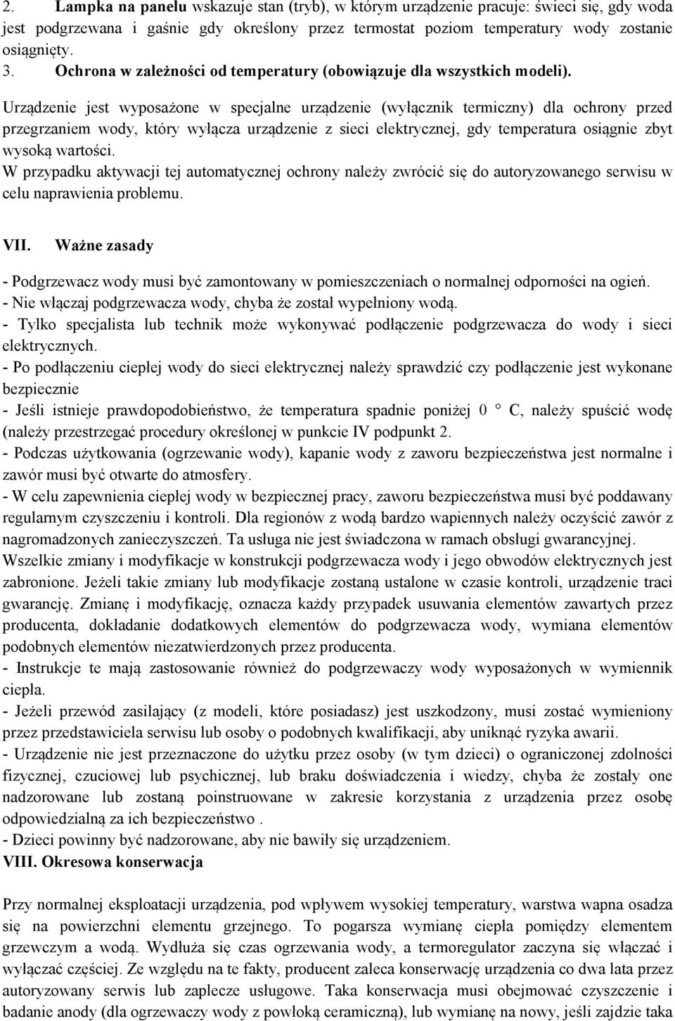 Urządzenie jest wyposażone w specjalne urządzenie (wyłącznik termiczny) dla ochrony przed przegrzaniem wody, który wyłącza urządzenie z sieci elektrycznej, gdy temperatura osiągnie zbyt wysoką