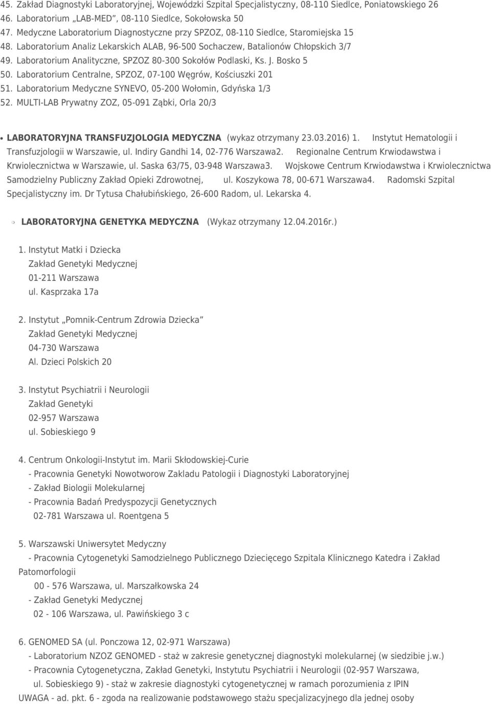 Laboratorium Analityczne, SPZOZ 80-300 Sokołów Podlaski, Ks. J. Bosko 5 50. Laboratorium Centralne, SPZOZ, 07-100 Węgrów, Kościuszki 201 51.