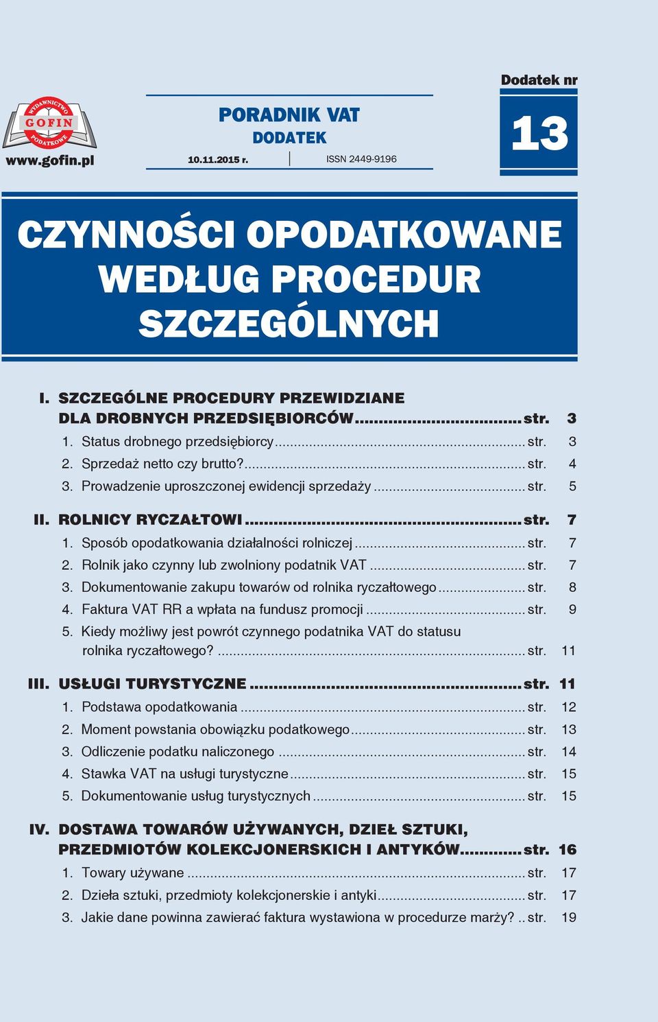 Rolnik jako czynny lub zwolniony podatnik VAT... str. 7 3. Dokumentowanie zakupu towarów od rolnika ryczałtowego... str. 8 4. Faktura VAT RR a wpłata na fundusz promocji... str. 9 5.