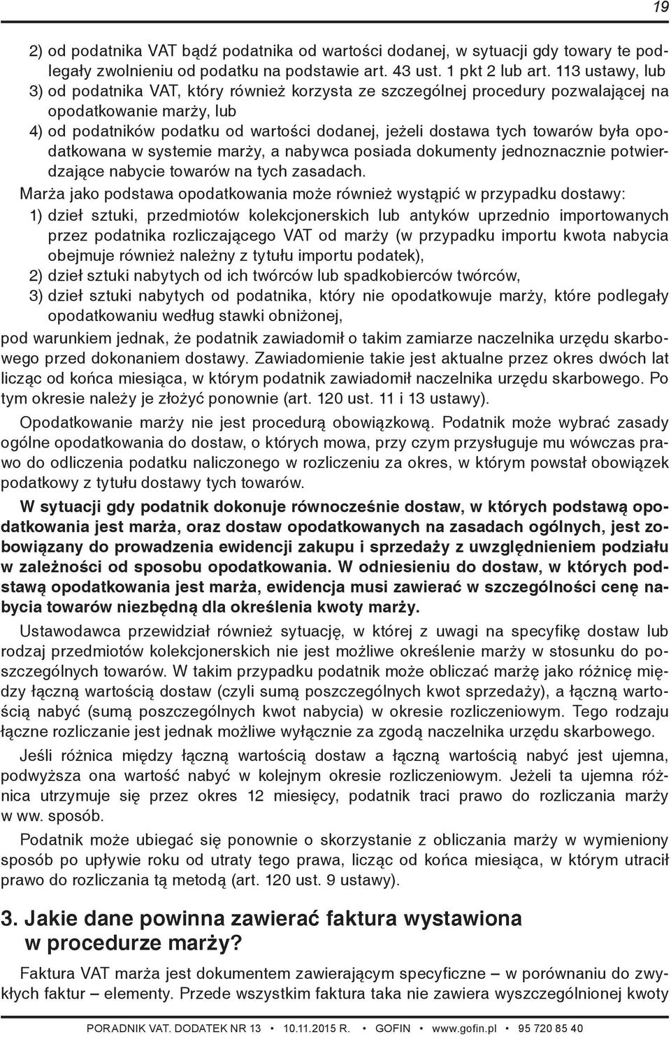 była opodatkowana w systemie marży, a nabywca posiada dokumenty jednoznacznie potwierdzające nabycie towarów na tych zasadach.