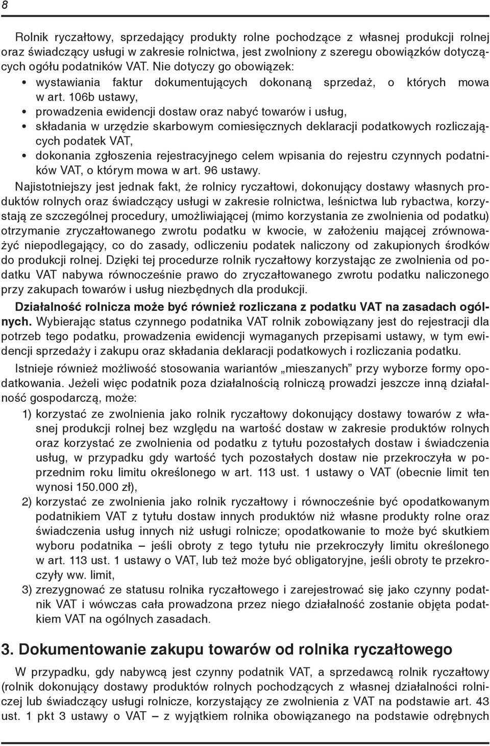 106b ustawy, prowadzenia ewidencji dostaw oraz nabyć towarów i usług, składania w urzędzie skarbowym comiesięcznych deklaracji podatkowych rozliczających podatek VAT, dokonania zgłoszenia