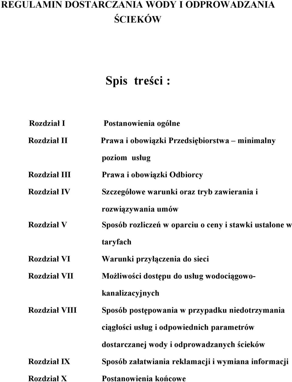 taryfach Rozdział VI Rozdział VII Warunki przyłączenia do sieci Możliwości dostępu do usług wodociągowokanalizacyjnych Rozdział VIII Sposób postępowania w przypadku