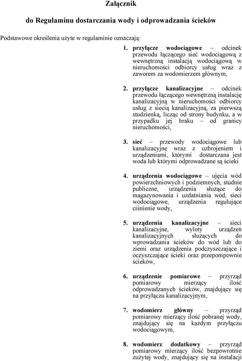 przyłącze kanalizacyjne odcinek przewodu łączącego wewnętrzną instalację kanalizacyjną w nieruchomości odbiorcy usług z siecią kanalizacyjną, za pierwszą studzienką, licząc od strony budynku, a w