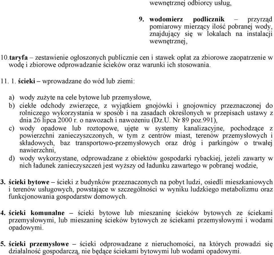 . 1. ścieki wprowadzane do wód lub ziemi: a) wody zużyte na cele bytowe lub przemysłowe, b) ciekłe odchody zwierzęce, z wyjątkiem gnojówki i gnojownicy przeznaczonej do rolniczego wykorzystania w