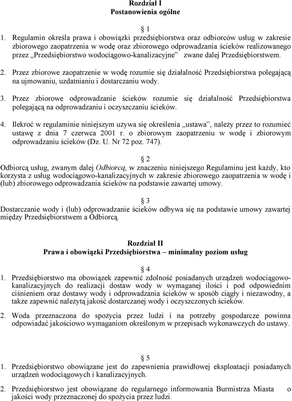 wodociągowo-kanalizacyjne zwane dalej Przedsiębiorstwem. 2. Przez zbiorowe zaopatrzenie w wodę rozumie się działalność Przedsiębiorstwa polegającą na ujmowaniu, uzdatnianiu i dostarczaniu wody. 3.