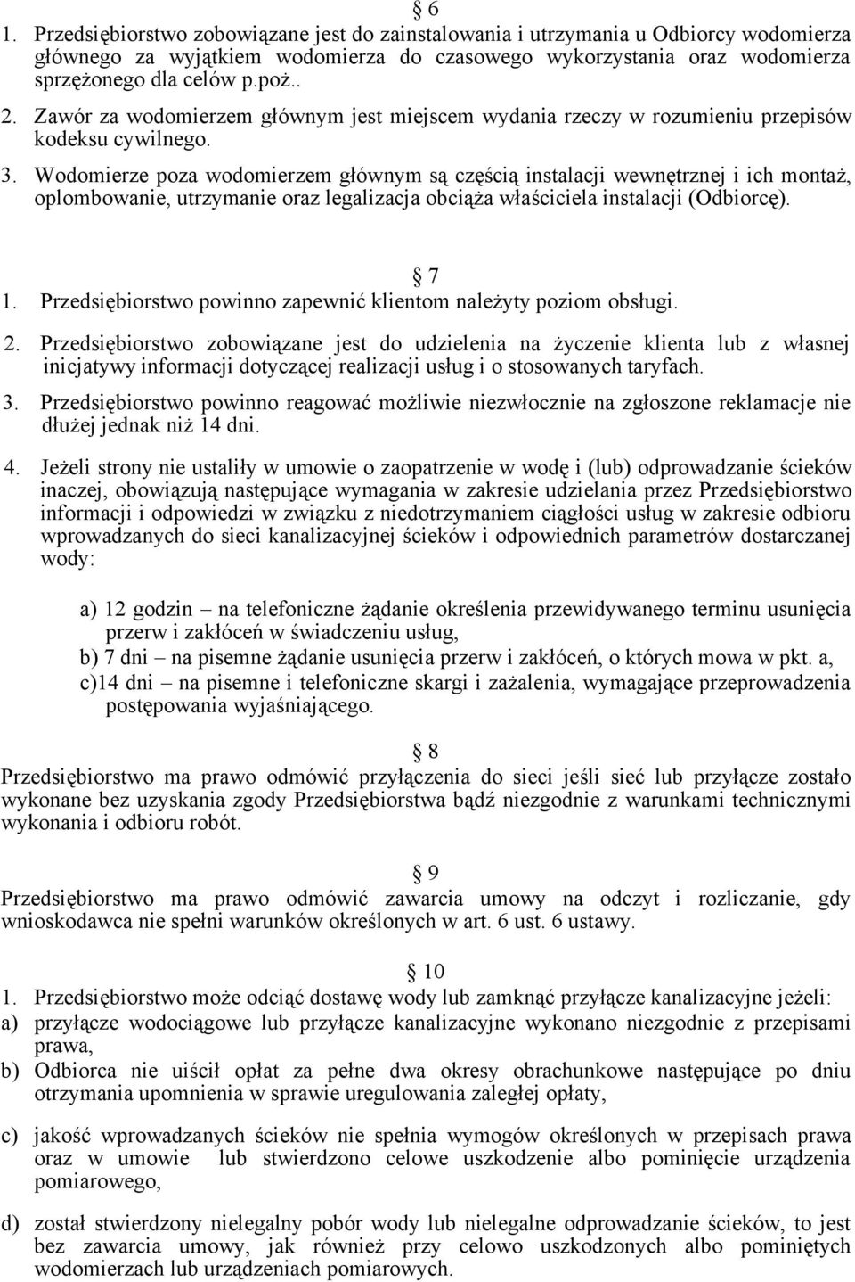 Wodomierze poza wodomierzem głównym są częścią instalacji wewnętrznej i ich montaż, oplombowanie, utrzymanie oraz legalizacja obciąża właściciela instalacji (Odbiorcę). 7 1.