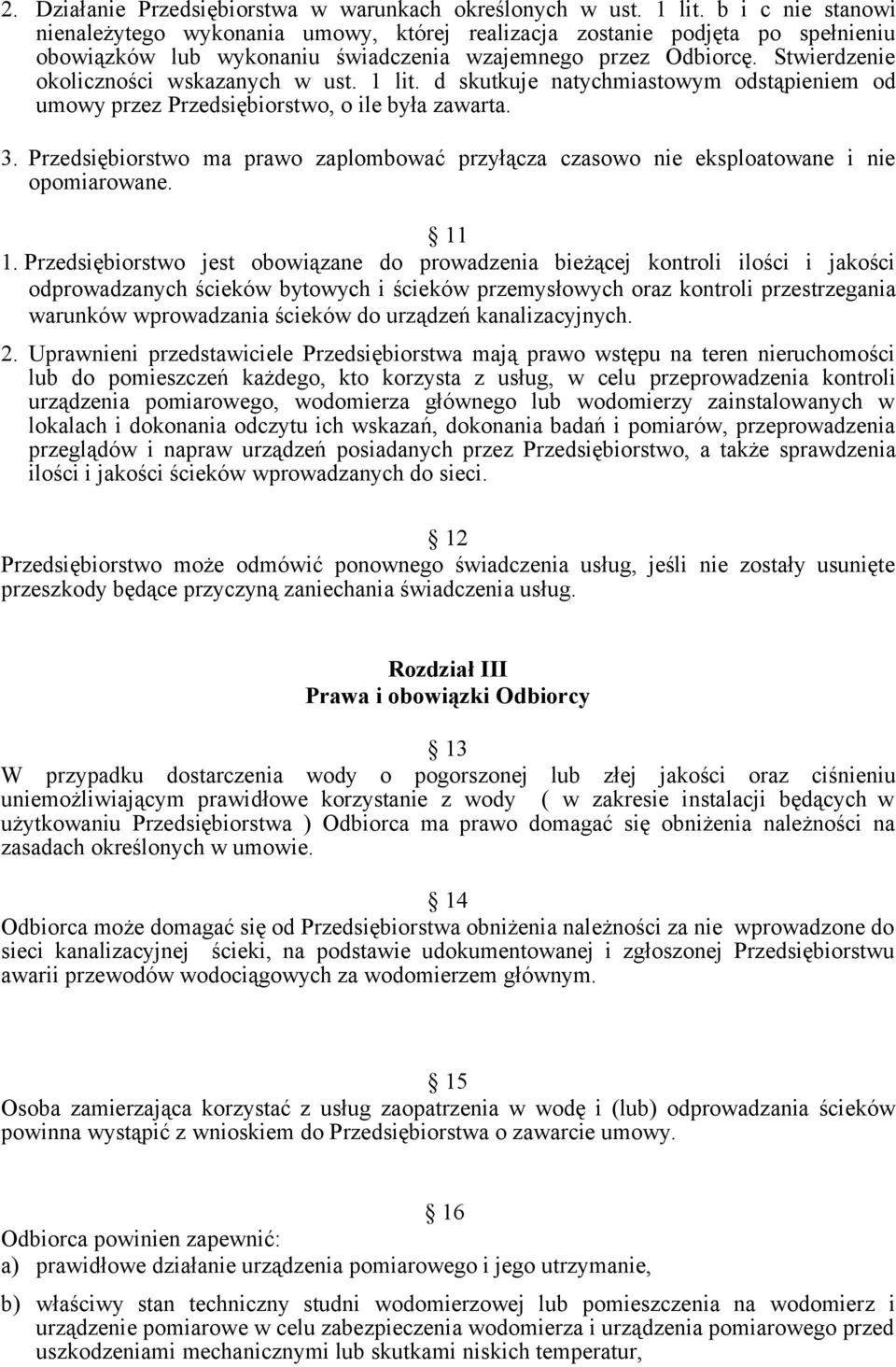 Stwierdzenie okoliczności wskazanych w ust. 1 lit. d skutkuje natychmiastowym odstąpieniem od umowy przez Przedsiębiorstwo, o ile była zawarta. 3.