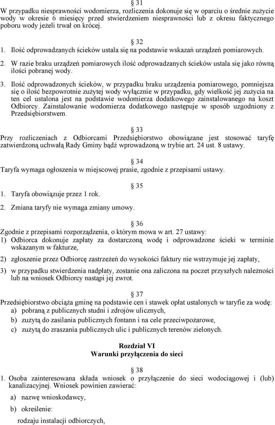 W razie braku urządzeń pomiarowych ilość odprowadzanych ścieków ustala się jako równą ilości pobranej wody. 3.