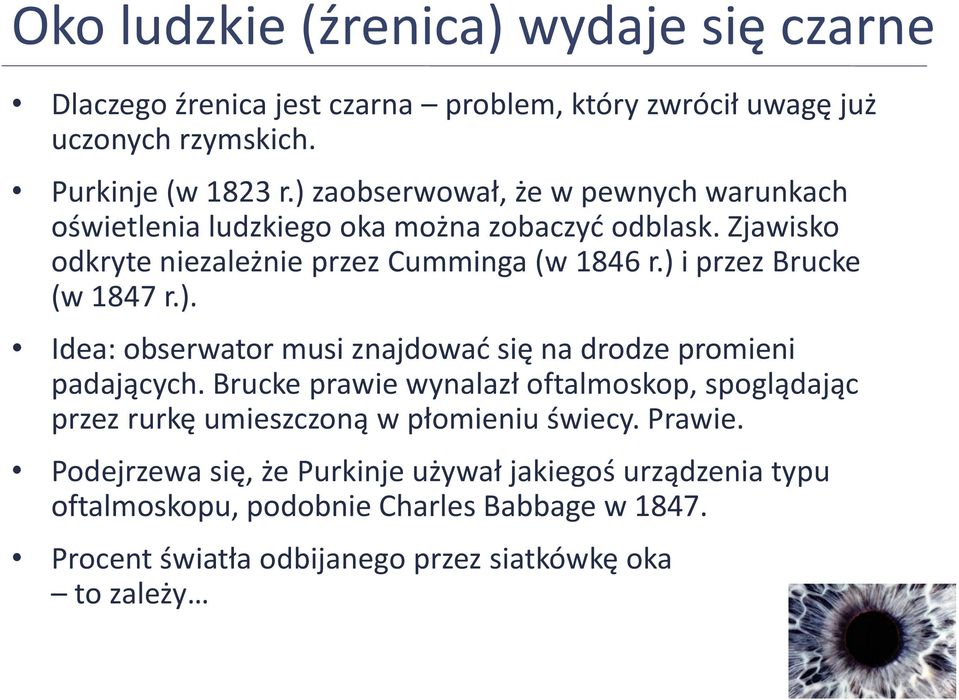 ) i przez Brucke (w 1847 r.). Idea: obserwator musi znajdować się na drodze promieni padających.