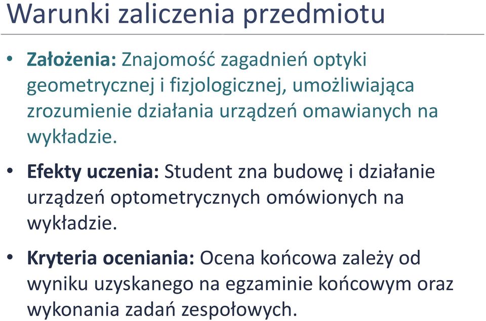 Efekty uczenia: Student zna budowę i działanie urządzeń optometrycznych omówionych na wykładzie.