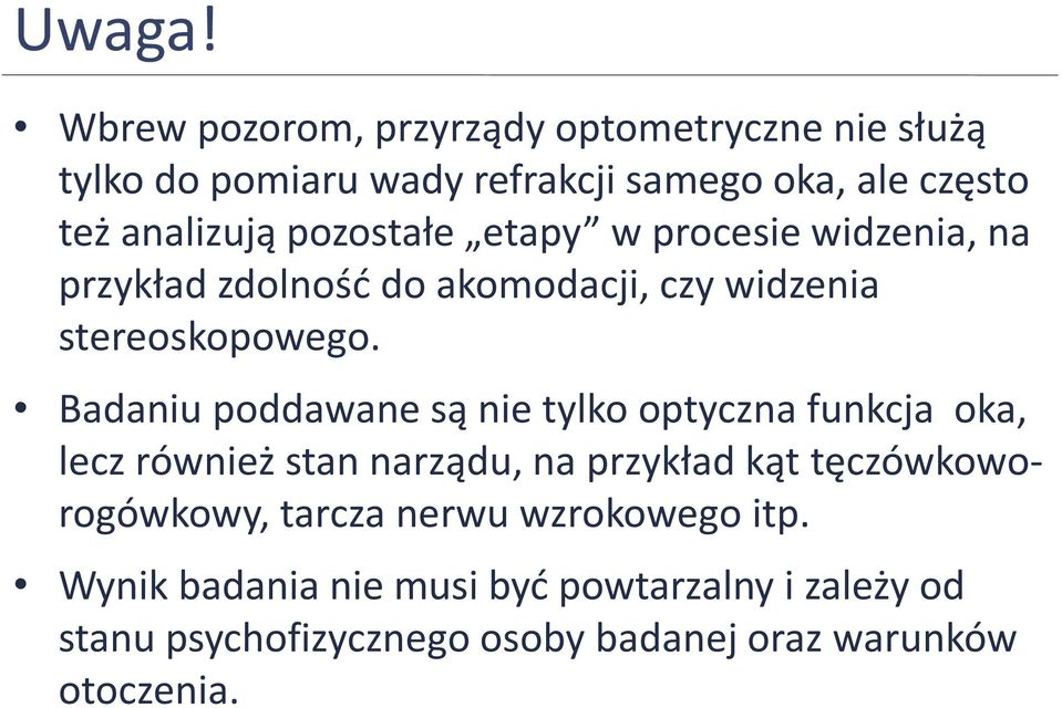 pozostałe etapy w procesie widzenia, na przykład zdolność do akomodacji, czy widzenia stereoskopowego.