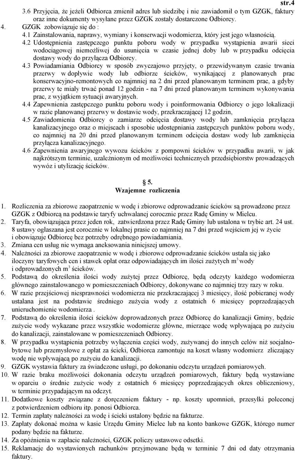 1 Zainstalowania, naprawy, wymiany i konserwacji wodomierza, który jest jego własnością. 4.