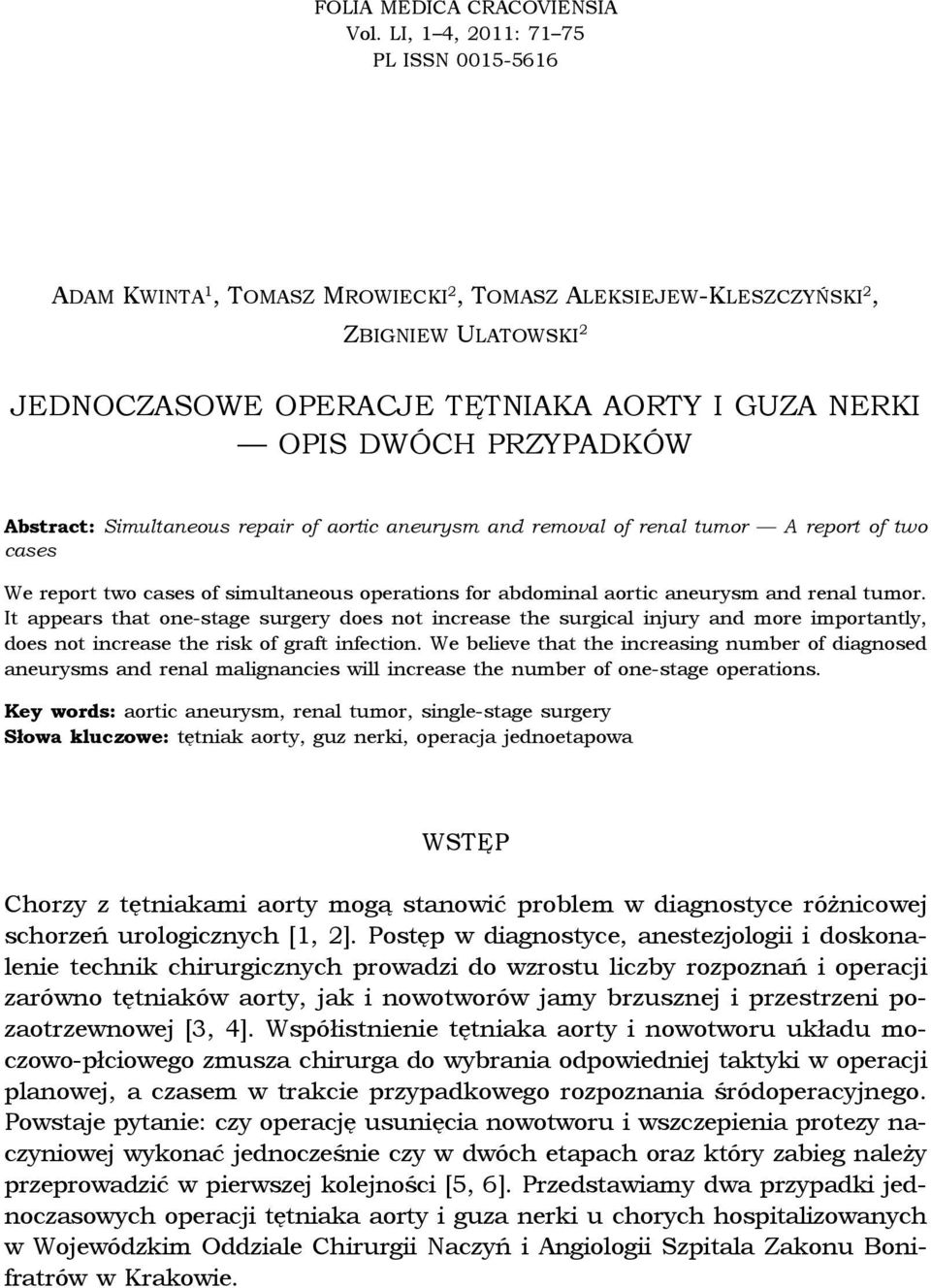 PRZYPADKÓW Abstract: Simultaneous repair of aortic aneurysm and removal of renal tumor A report of two cases We report two cases of simultaneous operations for abdominal aortic aneurysm and renal