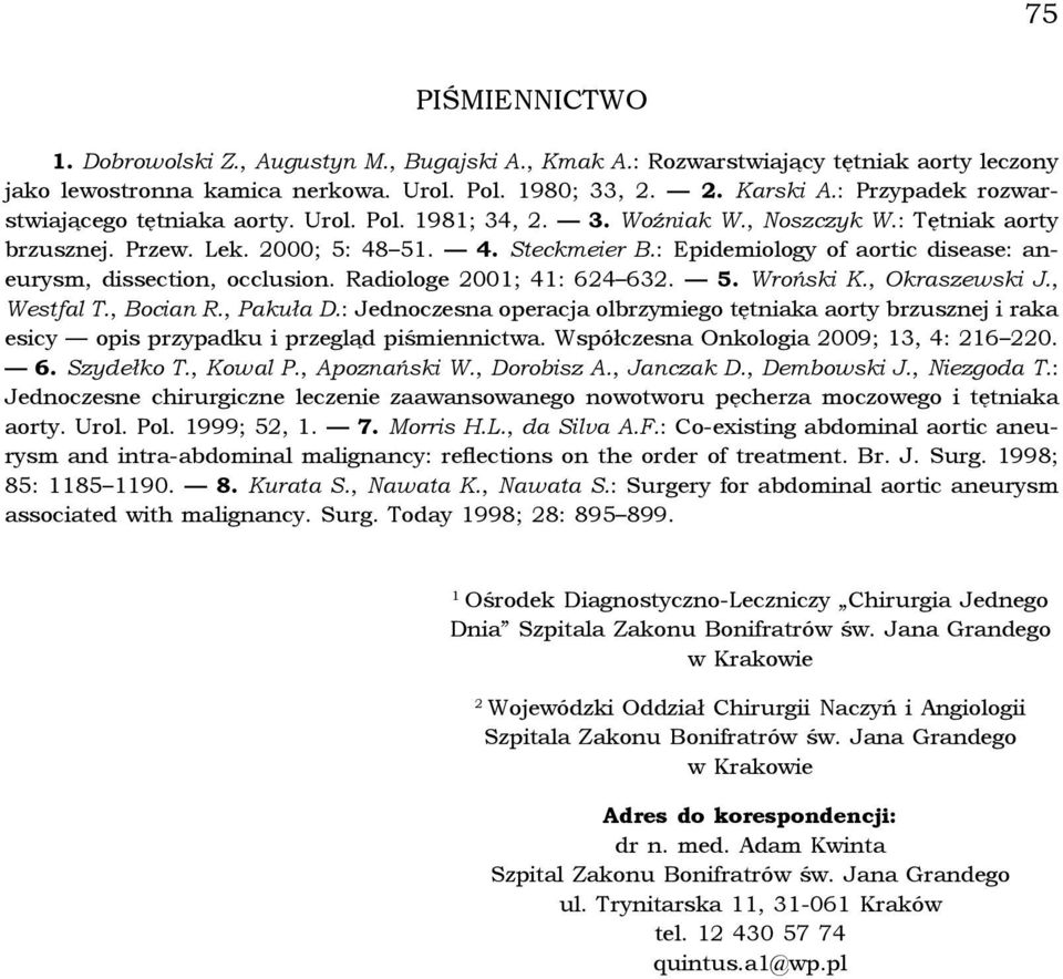 : Epidemiology of aortic disease: aneurysm, dissection, occlusion. Radiologe 2001; 41: 624 632. 5. Wroński K., Okraszewski J., Westfal T., Bocian R., Pakuła D.