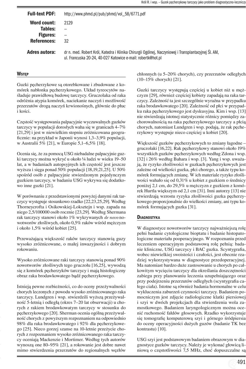 Francuska 20-24, 40-027 Katowice e-mail: robertk@hot.pl WSTĘP Guzki pęcherzykowe są otorebkowane i zbudowane z komórek nabłonka pęcherzykowego. Układ tyreocytów naśladuje prawidłową budowę tarczycy.