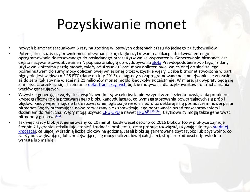 Generowanie bitmonet jest często nazywane wydobywaniem, poprzez analogię do wydobywania złota Prawdopodobieństwo tego, iż dany użytkownik otrzyma partię monet, zależy od stosunku ilości mocy