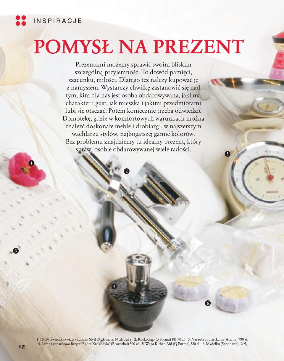 Wystarczy chwilkê zastanowiæ siê nad tym, kim dla nas jest osoba obdarowywana, jaki ma charakter i gust, jak mieszka i jakimi przedmiotami lubi siê