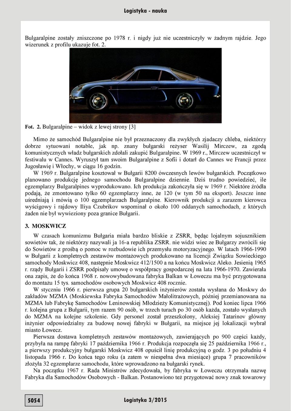 znany bułgarski reżyser Wasilij Mirczew, za zgodą komunistycznych władz bułgarskich zdołali zakupić Bulgaralpine. W 1969 r., Mirczew uczestniczył w festiwalu w Cannes.