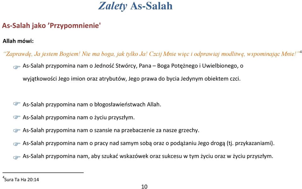 As-Salah przypomina nam o błogosławieństwach Allah. As-Salah przypomina nam o życiu przyszłym. As-Salah przypomina nam o szansie na przebaczenie za nasze grzechy.
