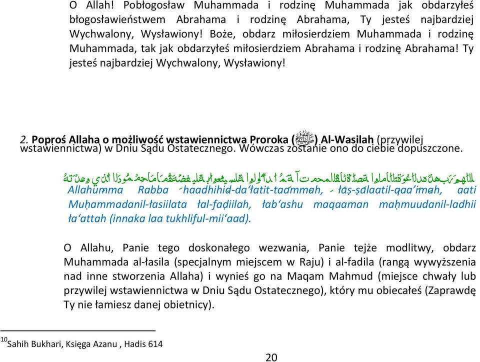 Poproś Allaha o możliwość wstawiennictwa Proroka )ﷺ( Al-Wasilah (przywilej wstawiennictwa) w Dniu Sądu Ostatecznego. Wówczas zostanie ono do ciebie dopuszczone.
