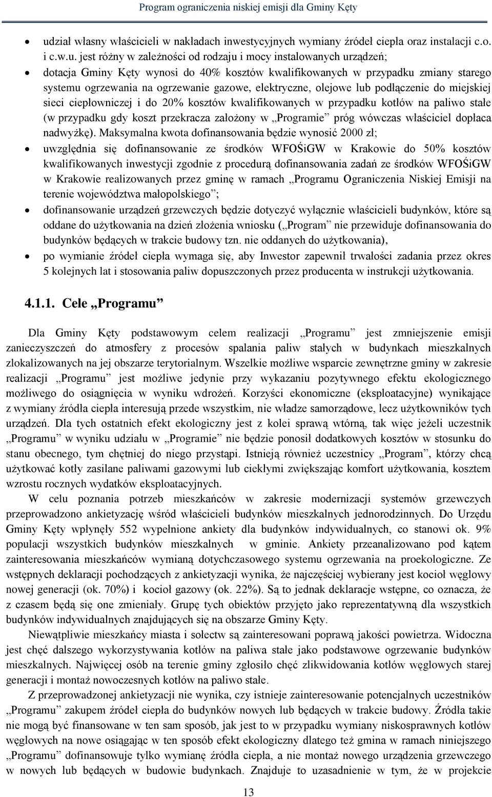 w przypadku kotłów na paliwo stałe (w przypadku gdy koszt przekracza założony w Programie próg wówczas właściciel dopłaca nadwyżkę).