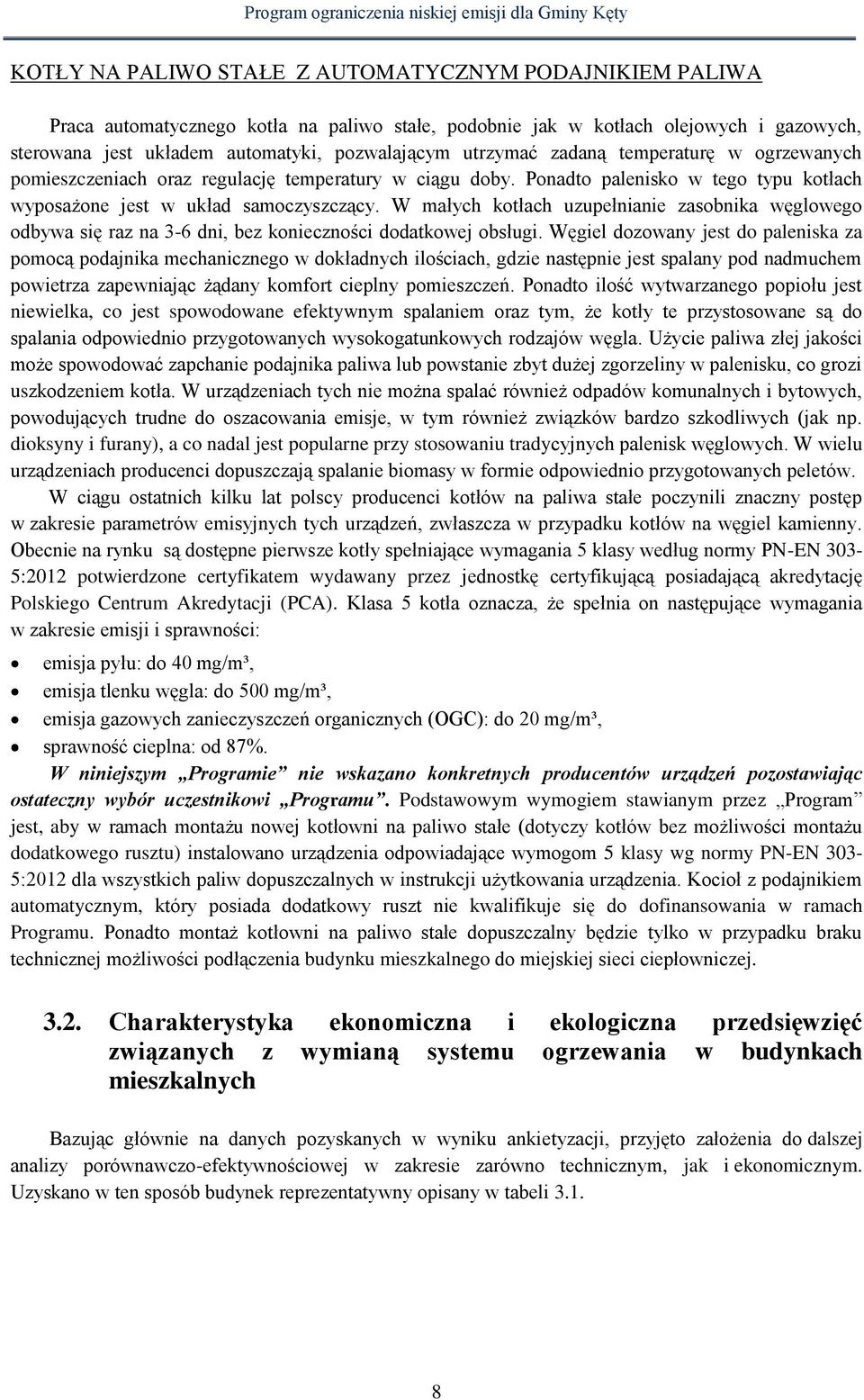 W małych kotłach uzupełnianie zasobnika węglowego odbywa się raz na 3-6 dni, bez konieczności dodatkowej obsługi.
