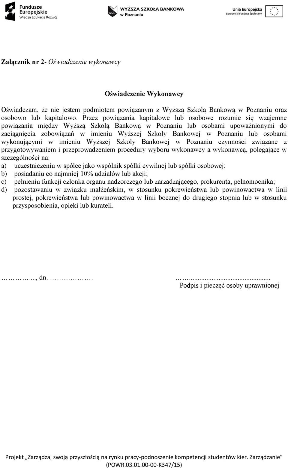 w Poznaniu lub osobami wykonującymi w imieniu Wyższej Szkoły Bankowej w Poznaniu czynności związane z przygotowywaniem i przeprowadzeniem procedury wyboru wykonawcy a wykonawcą, polegające w