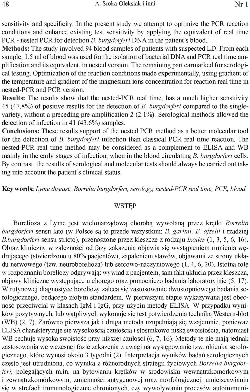 burgdorferi DNA in the patient s blood. Methods: The study involved 94 blood samples of patients with suspected LD. From each sample, 1.