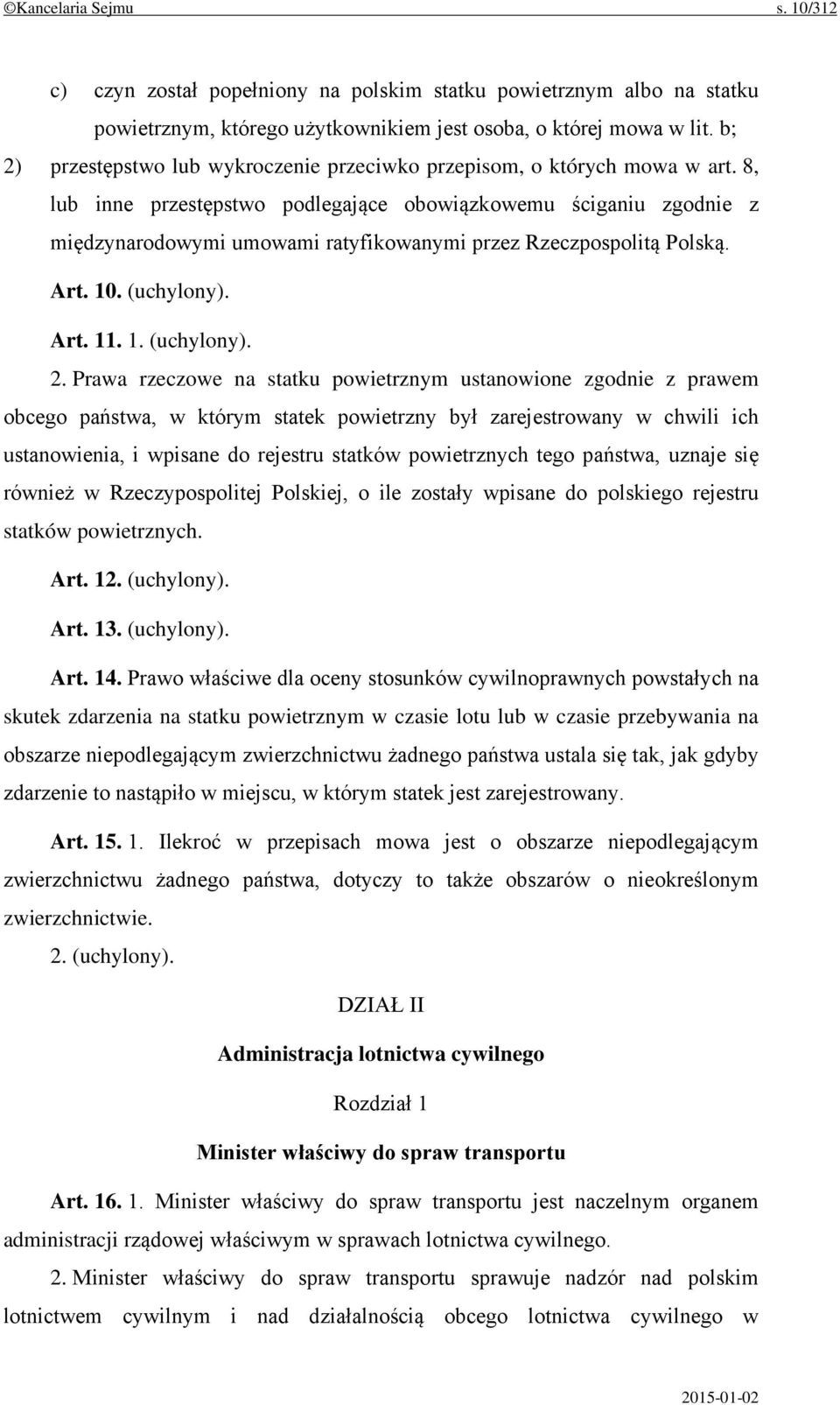 8, lub inne przestępstwo podlegające obowiązkowemu ściganiu zgodnie z międzynarodowymi umowami ratyfikowanymi przez Rzeczpospolitą Polską. Art. 10. (uchylony). Art. 11. 1. (uchylony). 2.