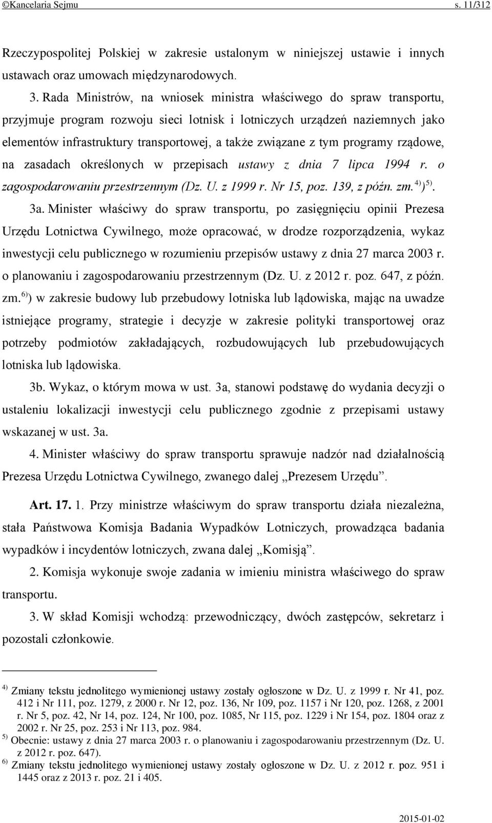związane z tym programy rządowe, na zasadach określonych w przepisach ustawy z dnia 7 lipca 1994 r. o zagospodarowaniu przestrzennym (Dz. U. z 1999 r. Nr 15, poz. 139, z późn. zm. 4) ) 5). 3a.