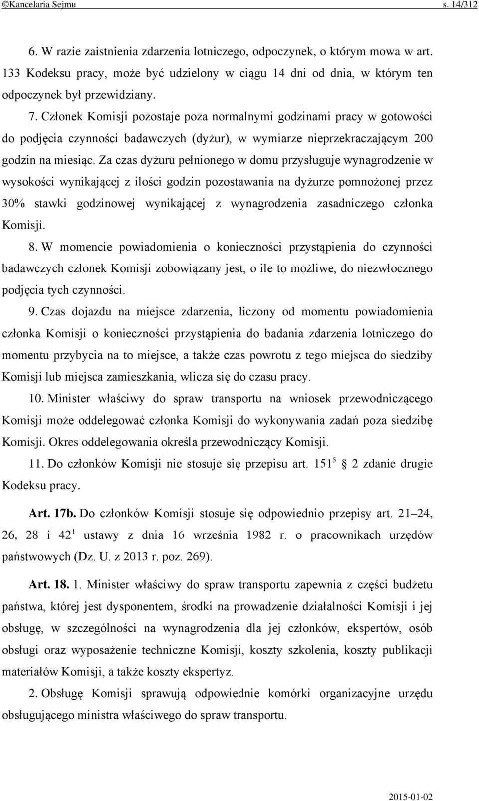 Członek Komisji pozostaje poza normalnymi godzinami pracy w gotowości do podjęcia czynności badawczych (dyżur), w wymiarze nieprzekraczającym 200 godzin na miesiąc.